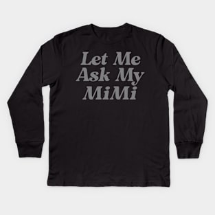 Let Me Ask My Mimi Funny Kids Long Sleeve T-Shirt